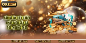 Bắn Cá Ăn Tiền Oxbet