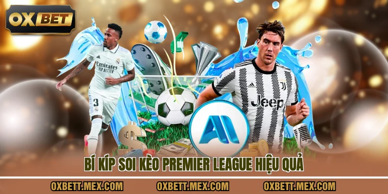 Bí kíp soi kèo premier league hiệu quả