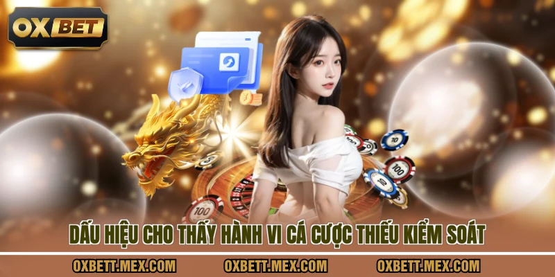 Dấu hiệu cho thấy hành vi cá cược thiếu kiểm soát