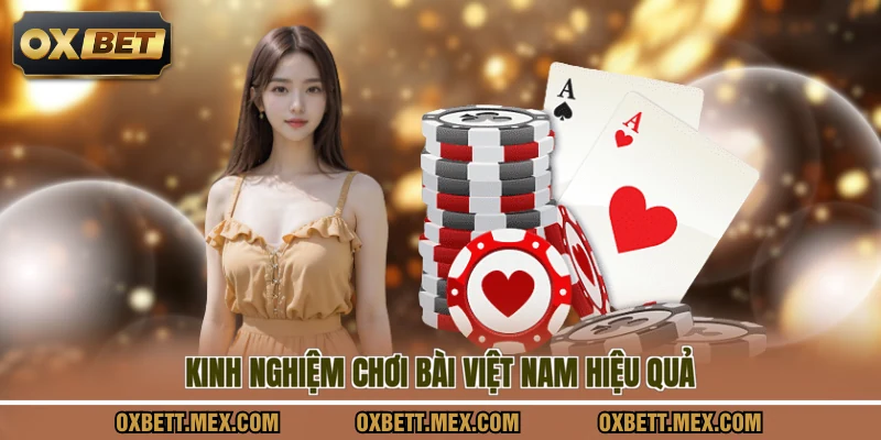 Kinh nghiệm chơi bài việt nam hiệu quả
