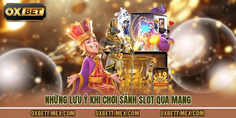 Những lưu ý khi chơi sảnh slot qua mạng