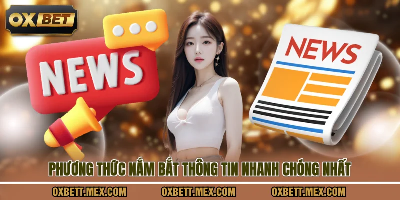 Phương thức nắm bắt thông tin nhanh chóng nhất