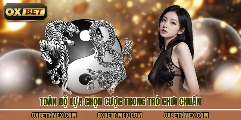 Toàn bộ lựa chọn cược trong trò chơi chuẩn